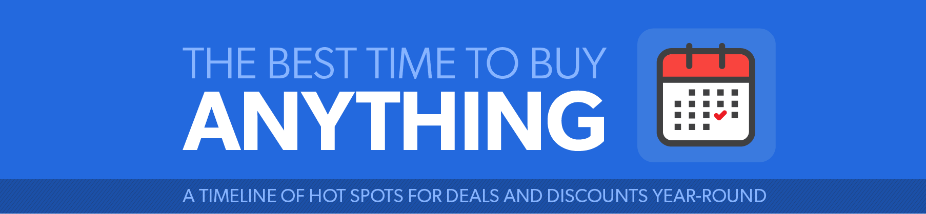 The Best Time To Buy Anything: A Timeline of Hotspots for Deals and Discounts Year-round