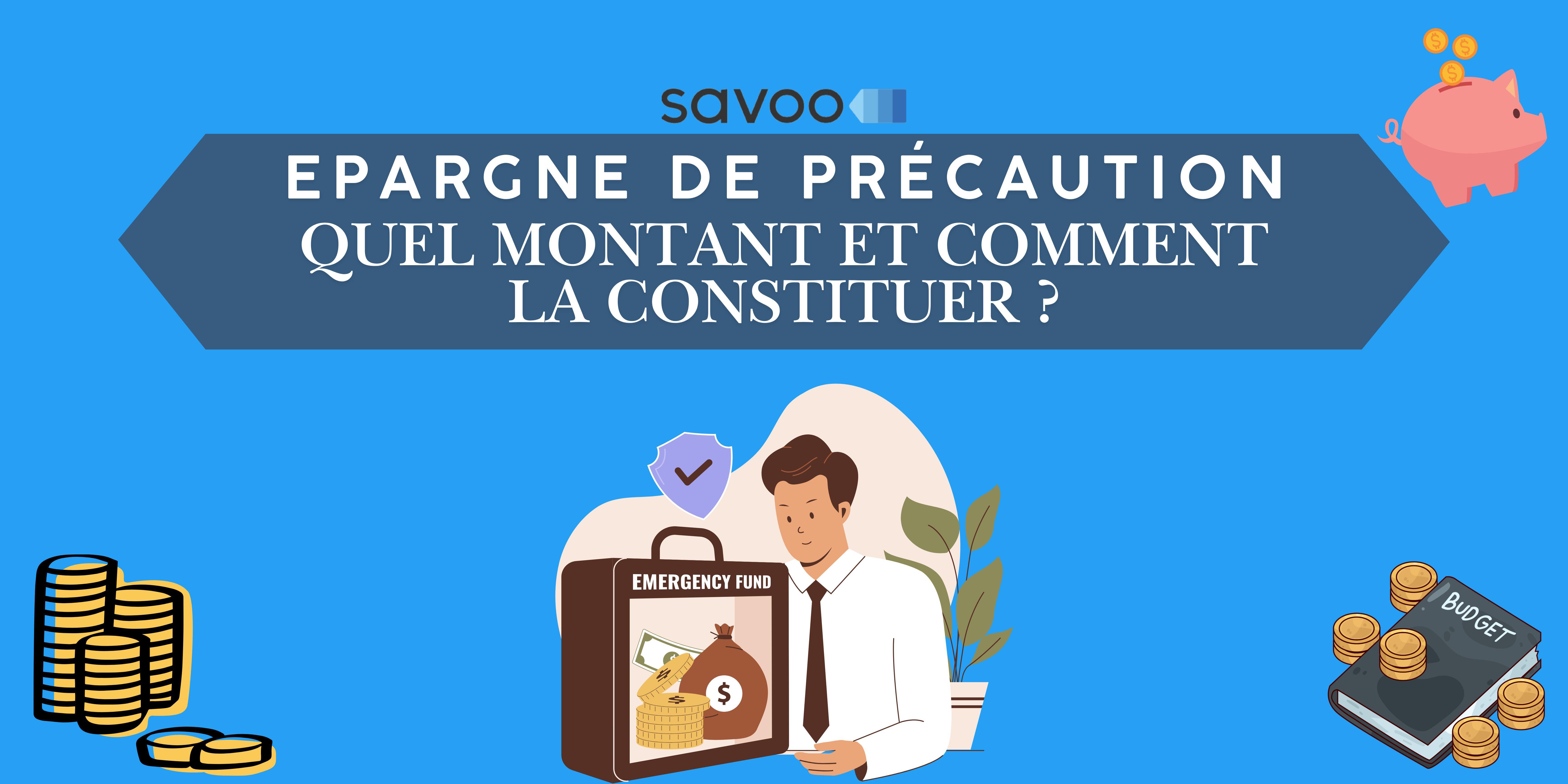 Notre guide complet pour se constituer une épargne de précaution