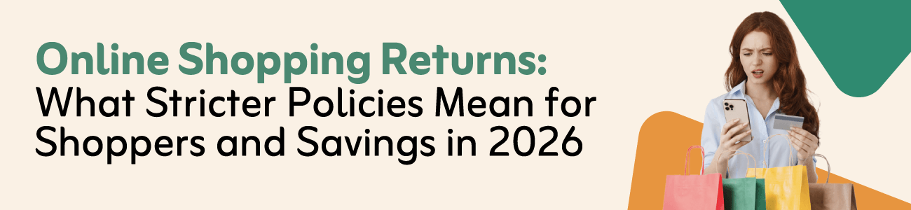 Online Shopping Returns: What Stricter Policies Mean for Shoppers and Savings in 2026