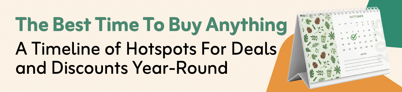 The Best Time To Buy Anything: A Timeline of Hotspots for Deals and Discounts Year-round