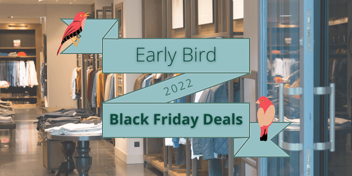 Banner overlaid on an image of a clothes shop. Text reads: Early Bird Black Friday Deals 2022